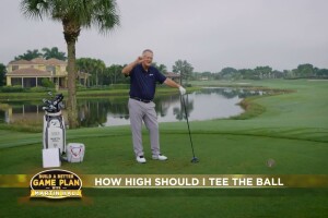 Build a Better Game Plan - Tee Shot Tactics - How High To Tee The Ball