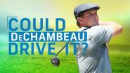 Could DeChambeau Drive It?